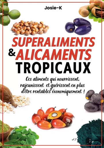 Superaliments & alicaments tropicaux ! - Josie- K - Publishroom