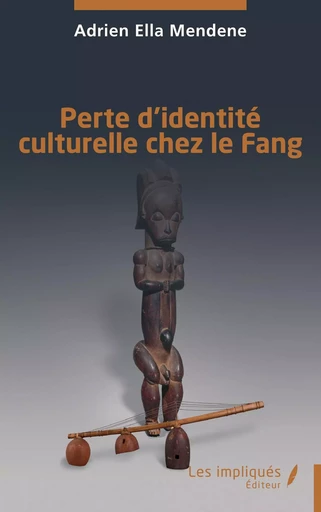 Perte d’identité culturelle chez le Fang - Adrien Ella Mendene - Les Impliqués