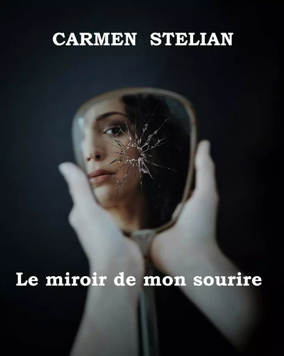 Le Miroir de mon sourire - Carmen Stelian - Librinova