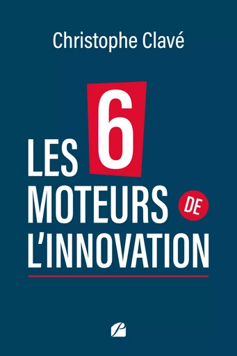 Les 6 moteurs de l'innovation - Christophe Clavé - Editions du Panthéon