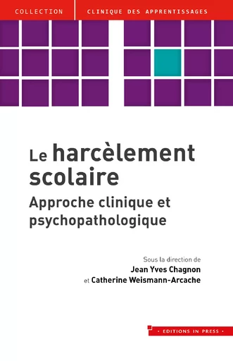 Le harcèlement scolaire - Catherine Weismann-Arcache, Jean-Yves Chagnon - Éditions In Press