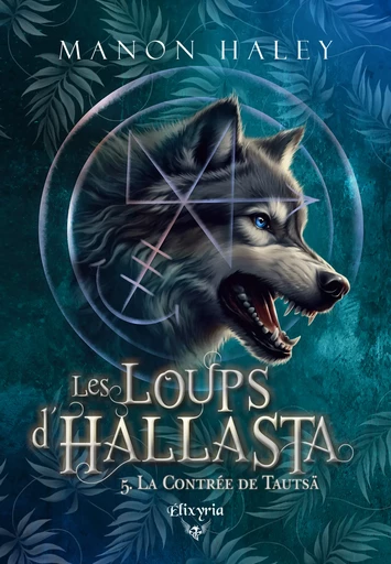 Les loups d'Hallasta - 5 - La contrée de Tautsä - Manon Haley - Editions Elixyria