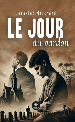 Le jour du pardon - Jean-Luc Marchand - Le Lys Bleu Éditions