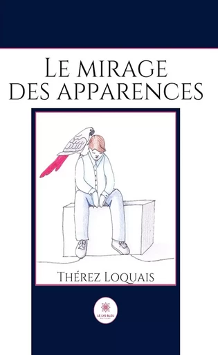 Le mirage des apparences - Thérez Loquais - Le Lys Bleu Éditions