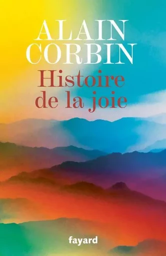 Histoire de la joie - Alain Corbin - Fayard