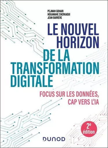 Le nouvel horizon de la transformation digitale - 2e éd. - Jean Barrère, Nouamane Cherkaoui, Pejman Gohari - Dunod