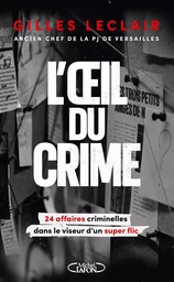 L'Oeil du crime - 24 affaires criminelles dans le viseur d'un super flic