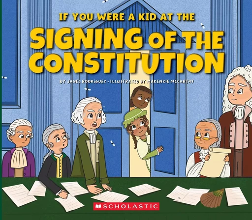 If You Were a Kid at the Signing of the Constitution (1787) - Janel Rodriguez - Scholastic Inc.