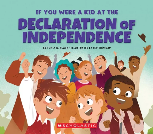 If You Were a Kid at the Declaration of Independence (1776) - Sonia W. Black - Scholastic Inc.