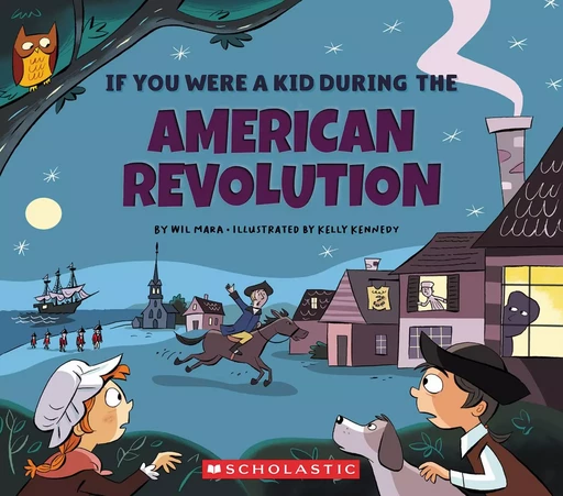 If You Were a Kid During the American Revolution (If You Were a Kid) - Wil Mara - Scholastic Inc.