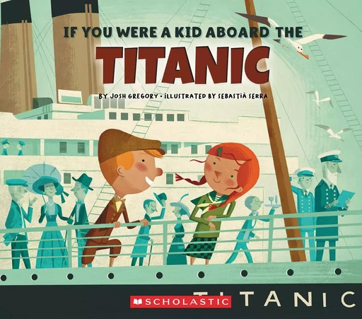 If You Were a Kid Aboard the Titanic (If You Were a Kid) - Josh Gregory - Scholastic Inc.