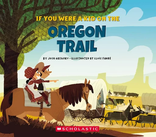 If You Were a Kid on the Oregon Trail (If You Were a Kid) - Josh Gregory - Scholastic Inc.