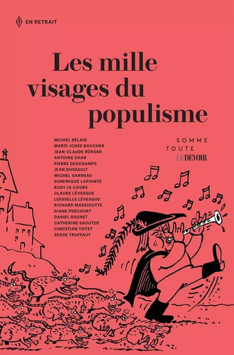 Les mille visages du populisme - Antoine Char, Michel Bélair, Marie-Josée Boucher, Jean-Claude Bürger, Pierre Deschamps, Jean Dussault, Dominique Lapointe, Rudy Le Cours, Claude Lévesque, Louiselle Lévesque, Richard Massicotte, Diane Précourt, Daniel Raunet, Serge Truffaut - Productions somme toute