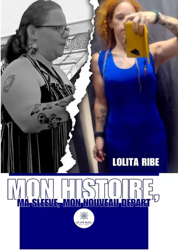 Mon histoire, ma sleeve, mon nouveau départ - Lolita Ribe - Le Lys Bleu Éditions