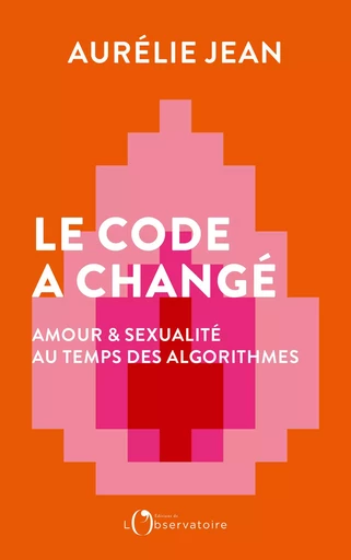 Le code a changé. Amour et sexualité au temps des algorithmes - Aurélie Jean - Humensis