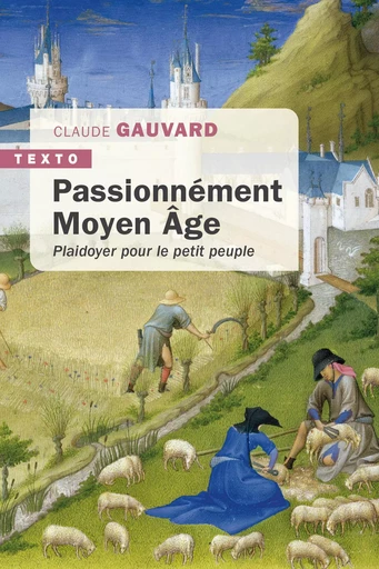 Passionnément Moyen Âge - Claude Gauvard - Tallandier