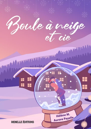 Boule à neige et cie - Aurore Payelle, Hélène M. - Rebelle Editions