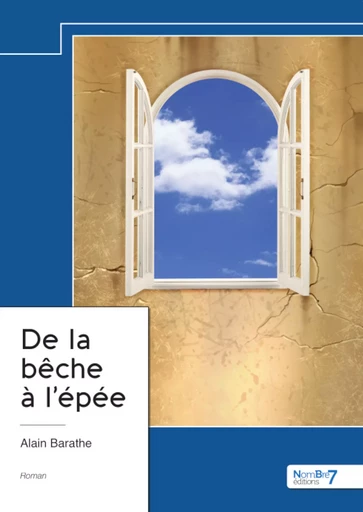 De la bêche à l'épée - Alain Barathe - Nombre7 Editions