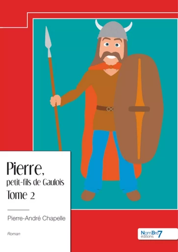 Pierre, petit-fils de Gaulois - Pierre-André Chapelle - Nombre7 Editions