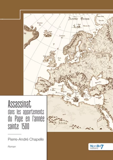 Assassinat dans les appartements  du Pape en l’année sainte 1500 - Pierre-André Chapelle - Nombre7 Editions