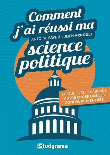 Comment j'ai réussi ma science politique - Julien Arnoult, Antoine Faye - Studyrama