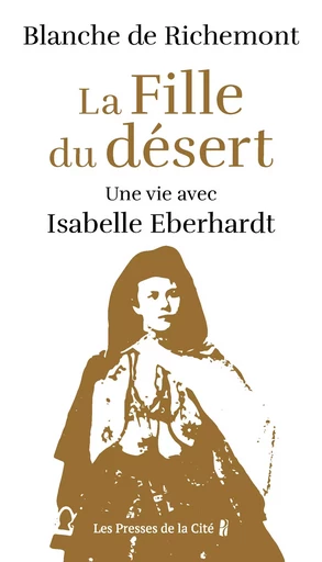 La Fille du désert. Une vie avec Isabelle Eberhardt - Blanche de Richemont - Place des éditeurs