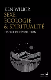 Sexe, écologie et spiritualité - L'esprit de l'évolution