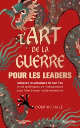 L'Art de la guerre pour les leaders - Adoptez les principes de Sun Tzu à vos techniques de managemen