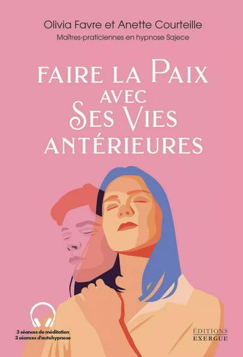 Faire la paix avec ses vies antérieures - Olivia Favre, Anette Courteille - Courrier du livre