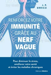 Renforcez votre immunité grâce au nerf vague - Pour diminuer le stress, améliorer votre santé et évi