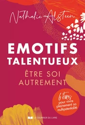 Emotifs talentueux : être soi autrement - 6 étapes pour vivre pleinement sa multipotentialité