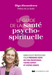 Le guide de la santé psycho-spirituelle - Excercies et protocoles pour prendre soin de vos émotions,