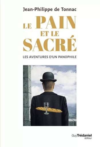 Le pain et le sacré - Les aventures d'un panophile - Jean-Philippe de Tonnac - Tredaniel