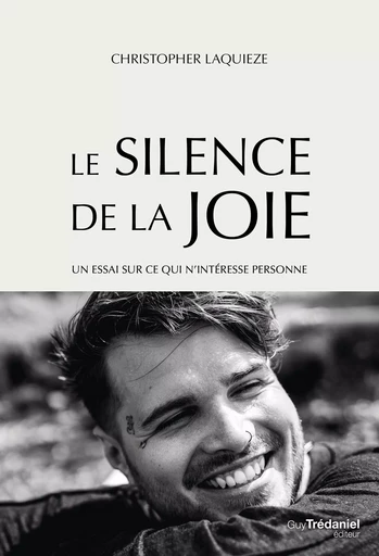 Le Silence de la Joie - Un essai sur ce qui n'intéresse personne - Christopher Laquieze - Tredaniel