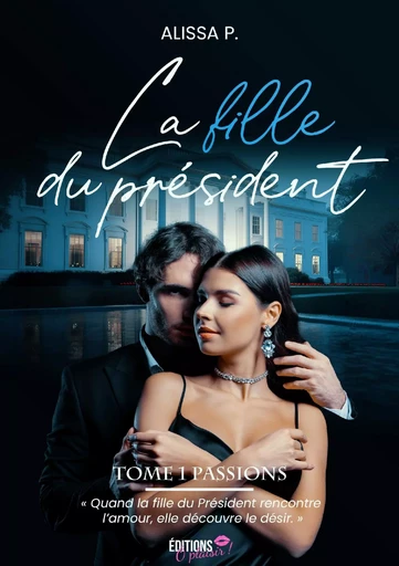 La fille du président - Tome 1 - Alissa P. - Ô Plaisir