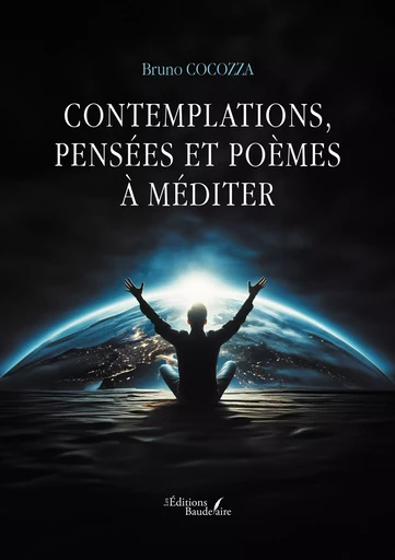 Contemplations, pensées et poèmes à méditer - Bruno Cocozza - Éditions Baudelaire