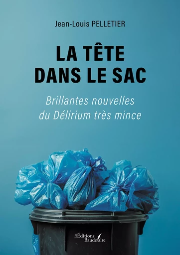 La tête dans le sac - Pelletier Jean-Louis - Éditions Baudelaire