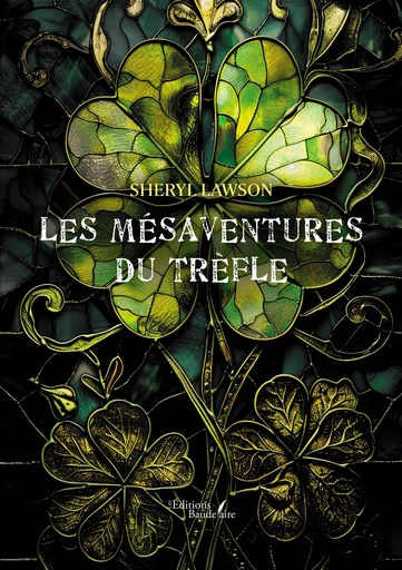 Les mésaventures du trèfle - Lawson Sheryl - Éditions Baudelaire