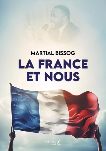 La France et nous - Martial Bissog - Éditions Baudelaire