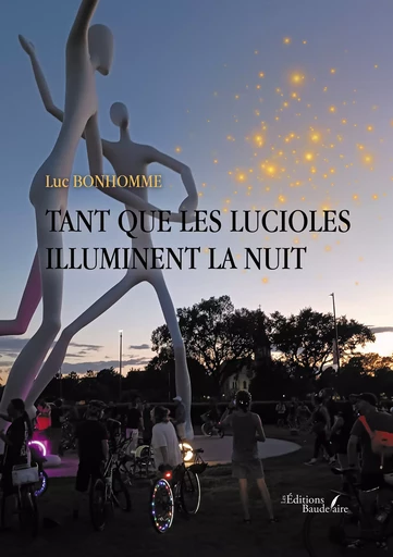 Tant que les lucioles illuminent la nuit - Bonhomme Luc - Éditions Baudelaire