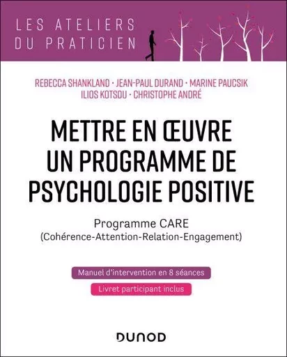 Mettre en oeuvre un programme de psychologie positive - Rébecca Shankland, Jean-Paul Durand, Marine Paucsik, Ilios Kotsou, Christophe André - Dunod