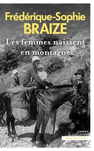 Les femmes naissent en montagne - Frédérique-Sophie Braize - Place des éditeurs