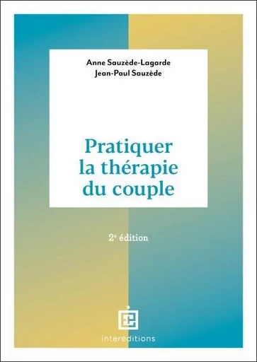 Pratiquer la thérapie du couple - 2e éd. - Anne Sauzède-Lagarde, Jean-Paul Sauzède - InterEditions