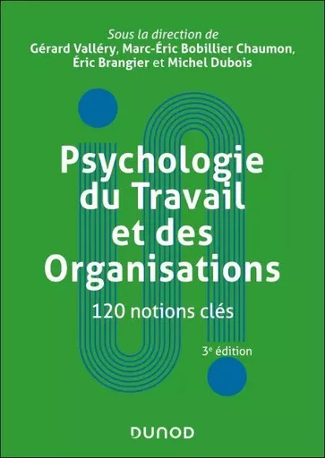 Psychologie du Travail et des Organisations : 120 notions clés - 3e éd. - Gérard Vallery, Marc-Éric Bobillier Chaumon, Eric Brangier, Michel DUBOIS - Dunod