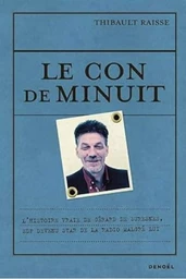 Le con de minuit. L'histoire vraie de Gérard de Suresnes, SDF devenu star de la radio malgré lui