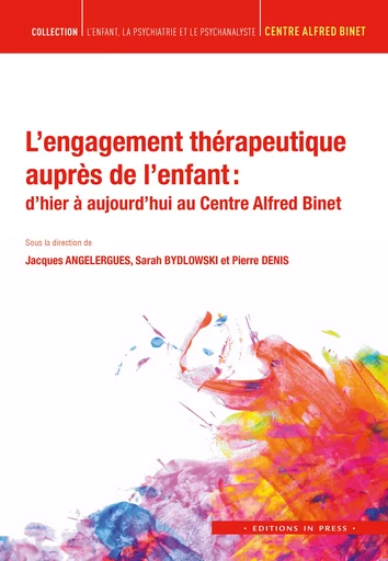 L’engagement thérapeutique auprès de l’enfant : d’hier à aujourd’hui au Centre Alfred Binet - Jacques Angelergues, Sarah Bydlowski, Pierre Denis - Éditions In Press