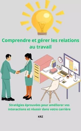 Comprendre et gérer les relations au travail