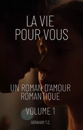 La Vie Pour Vous:Un Roman D'amour Romantique (Volume 1)