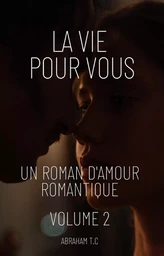 La Vie Pour Vous:Un Roman D'amour Romantique (Volume 2)