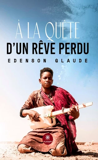 À la quête d’un rêve perdu - Edenson Glaude - Le Lys Bleu Éditions